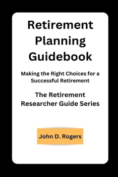 Paperback Retirement Planning Guidebook: Making the Right Choices for a Successful Retirement Book