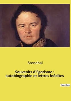 Souvenirs d'Égotisme: autobiographie et lettres inédites