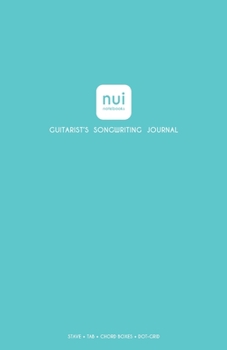 Nui Notebooks; Guitarist's Songwriting Journal; STAVE + TAB + CHORD BOXES + DOT-GRID; Blue