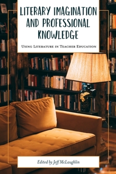 Paperback Literary Imagination and Professional Knowledge: Using Literature in Teacher Education Book