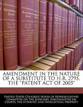 Paperback Amendment in the Nature of a Substitute to H.R. 2795, the 'Patent Act of 2005' Book