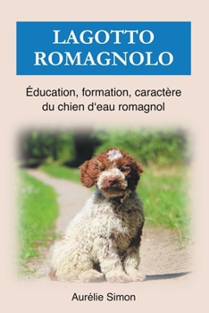 Paperback Lagotto Romagnolo - Éducation, Formation, Caractère [French] Book