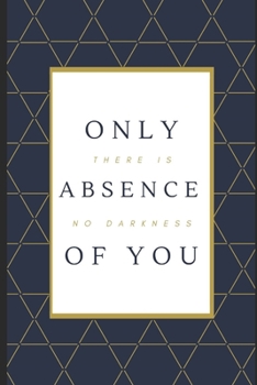 Paperback There Is No Darkness, Only Absence Of You: A Practical Guide To Godliness Book