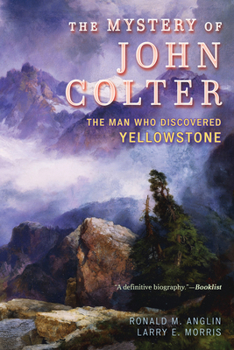 Paperback The Mystery of John Colter: The Man Who Discovered Yellowstone Book