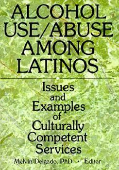 Paperback Alcohol Use/Abuse Among Latinos: Issues and Examples of Culturally Competent Services Book