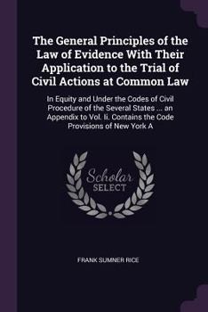 Paperback The General Principles of the Law of Evidence With Their Application to the Trial of Civil Actions at Common Law: In Equity and Under the Codes of Civ Book