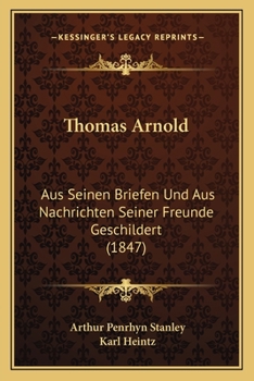 Thomas Arnold: Aus Seinen Briefen Und Aus Nachrichten Seiner Freunde Geschildert (1847)