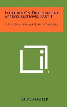 Hardcover Lectures On Diophantine Approximations, Part 1: G Adic Numbers And Roth's Theorem Book