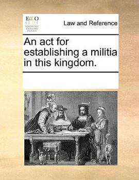Paperback An ACT for Establishing a Militia in This Kingdom. Book
