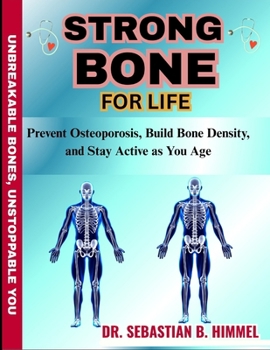 Paperback Strong Bone for Life: Prevent Osteoporosis, Build Bone Density, and Stay Active as You Age Book