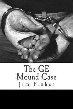Paperback The GE Mound Case: The Archaeological Disaster and Criminal Persecution of Artifact Collector Art Gerber Book