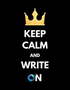 Keep Calm And Write On: Notebook for Writers with 150 Blank College Ruled Pages to Write a Novel, Drama or Poems | Large 8.5” x 11” (Letter Size) | Black Soft Cover