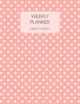 Weekly Planner Twenty Twenty: 2020 Dated Weekly Planner With To Do Notes & Inspirational Quotes - Pink Polkadots (Motivational Floral Calendar Planners)