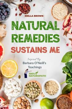 Paperback Natural Remedies Sustain Me: Over 100 Herbal Remedies for all Kinds of Ailments- What the Big Pharma Doesn't Want You To Know Inspired By Barbara O Book