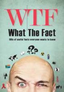 Paperback What the fact: 100's of useful facts everyone wants to know Book