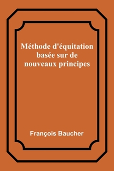 Paperback Méthode d'équitation basée sur de nouveaux principes [French] Book