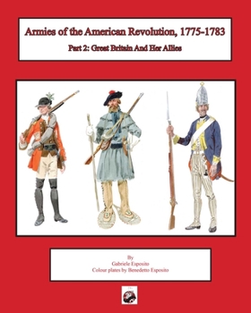 Paperback Armies of the American Revolution, 1775 - 1783: Part 2: Great Britain and Her Allies Book