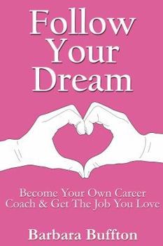 Paperback Follow Your Dream: Become Your Own Career Coach And Get the Job You Love Book