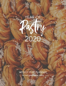 Paperback YEAR OF Pastry 2020: WEEKLY YEAR PLANNER For chef, baker, baking, bakery Book