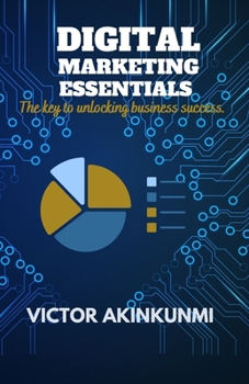 Paperback Digital Marketing Essentials: The key to unlocking business success Book