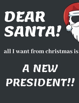 Paperback Dear Santa, All I Want from Christmas Is a New President: Funny Christmas Gifts: Softcover Christmas Blank Lined Journal Notebook Book