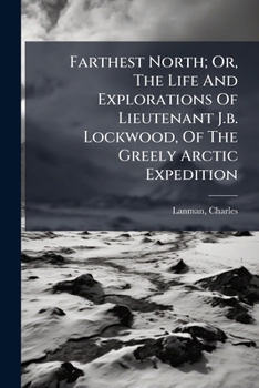 Paperback Farthest North; Or, The Life And Explorations Of Lieutenant J.b. Lockwood, Of The Greely Arctic Expedition Book