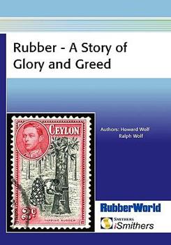 Rubber - A Story of Glory and Greed