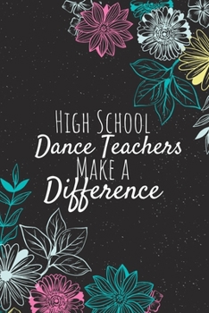 Paperback High School Dance Teachers Make A Difference: Blank Lined Journal Notebook, High School Dance Teacher Gifts, Teachers Appreciation Gifts, Gifts for Te Book