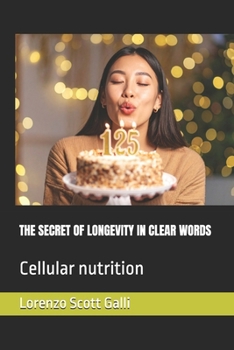 THE SECRET OF LONGEVITY IN CLEAR WORDS: Cellular nutrition