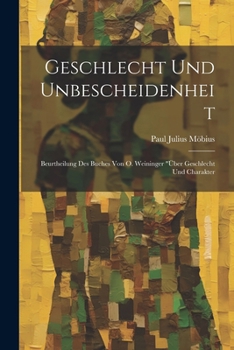 Paperback Geschlecht Und Unbescheidenheit: Beurtheilung Des Buches Von O. Weininger "Über Geschlecht Und Charakter [German] Book