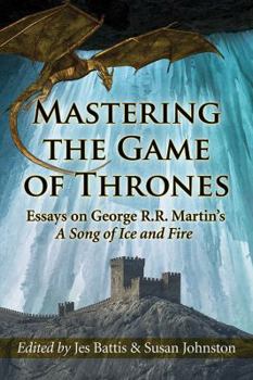 Paperback Mastering the Game of Thrones: Essays on George R.R. Martin's a Song of Ice and Fire Book