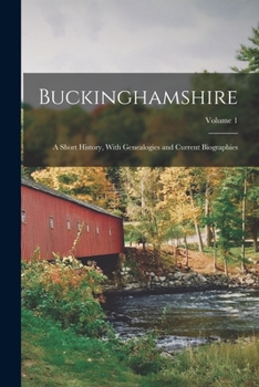 Paperback Buckinghamshire; a Short History, With Genealogies and Current Biographies; Volume 1 Book