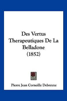 Paperback Des Vertus Therapeutiques De La Belladone (1852) [French] Book