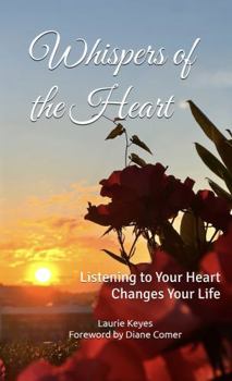 Paperback Whispers of the Heart: Listening to Your Heart Changes Your Life Book