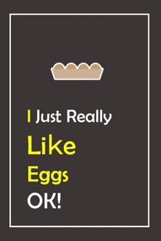 Paperback I Just Really Like Eggs, OK !: Notebook And Journal Gift - 120 pages Blank Lined Journal Notebook Planner Book
