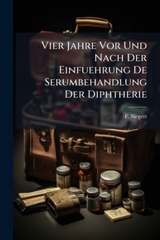 Paperback Vier Jahre Vor Und Nach Der Einfuehrung De Serumbehandlung Der Diphtherie [German] Book