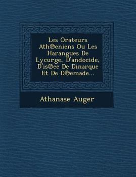 Paperback Les Orateurs Ath&#8471;eniens Ou Les Harangues De Lycurge, D'andocide, D'is&#8471;ee De Dinarque Et De D&#8471;emade... [French] Book