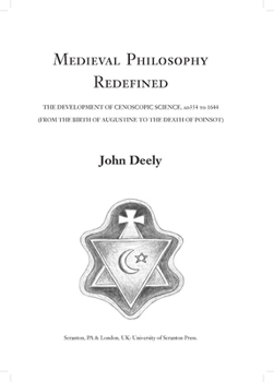 Hardcover Medieval Philosophy Redefined: The Development of Cenoscopic Science, Ad354 to 1644 (from the Birth of Augustine to the Death of Poinsot) Book