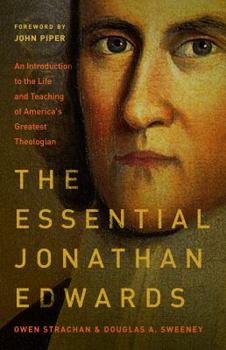 Paperback The Essential Jonathan Edwards: An Introduction to the Life and Teaching of America's Greatest Theologian Book