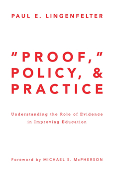 Hardcover "Proof," Policy, and Practice: Understanding the Role of Evidence in Improving Education Book