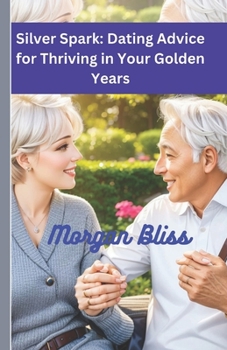Paperback Silver Spark: Dating Advice for Thriving in Your Golden Years [Large Print] Book