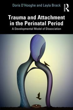 Paperback Trauma and Attachment in the Perinatal Period: A Developmental Model of Dissociation Book