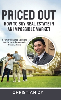 Priced Out: How to Buy Real Estate in an Impossible Market