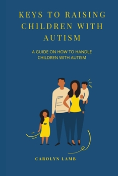 Paperback Keys to Raising Children with Autism: A Guide on How to Handle Children with Autism Book