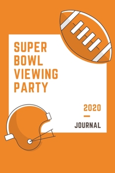 Super Bowl 2020: Journal, Shopping list and Monthly planner for your viewing party • Perfect portable size: 6" x 9" (15.24 x 22.86 cm)