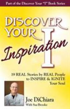 Paperback Discover Your Inspiration Joe DiChiara Edition: Real Stories by Real People to Inspire and Ignite Your Soul Book