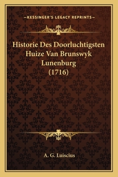 Paperback Historie Des Doorluchtigsten Huize Van Brunswyk Lunenburg (1716) [Dutch] Book