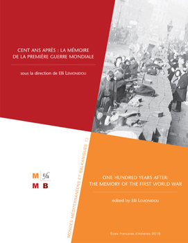 Cent ANS Apres: La Memoire de la Premiere Guerre Mondiale: One Hundred Years After: The Memory of the First World War (Mondes Mediterraneens Et Balkaniques)