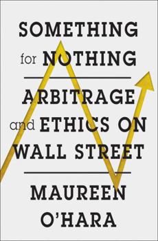 Hardcover Something for Nothing: Arbitrage and Ethics on Wall Street Book