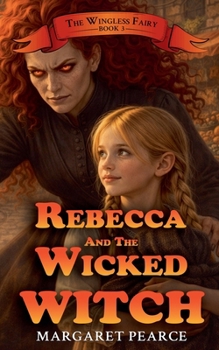 Rebecca and the Wicked Witch - Book #3 of the Wingless Fairy
